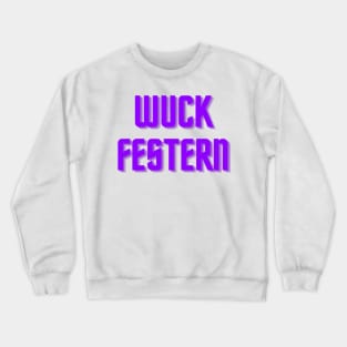 Wuck Festern Crewneck Sweatshirt